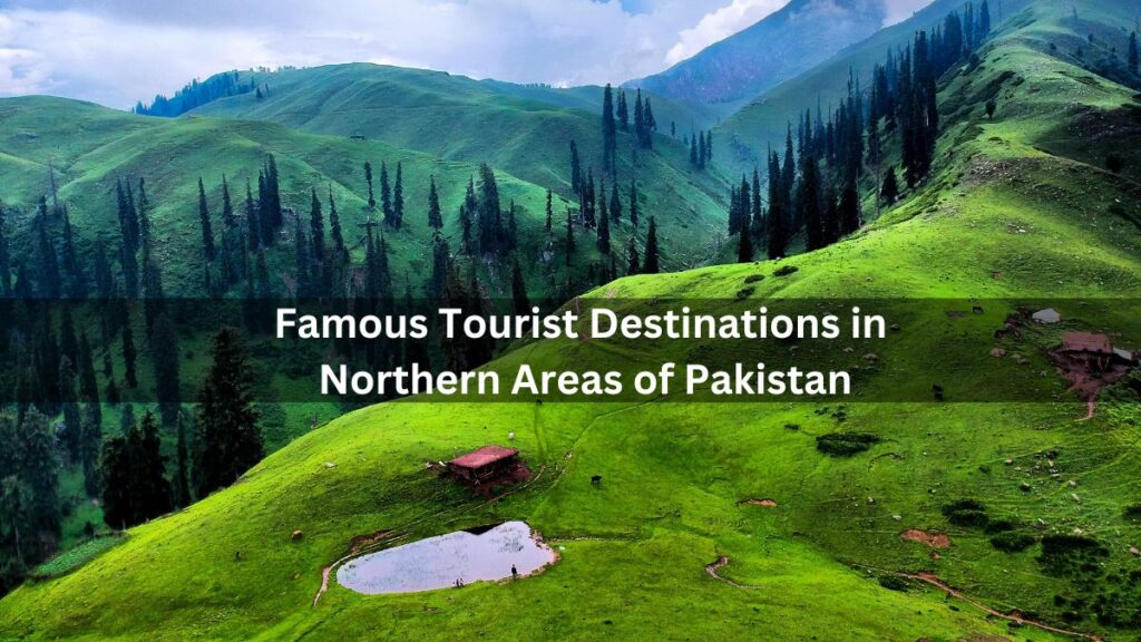 Famous Tourist Destinations in Northern Areas of Pakistan
