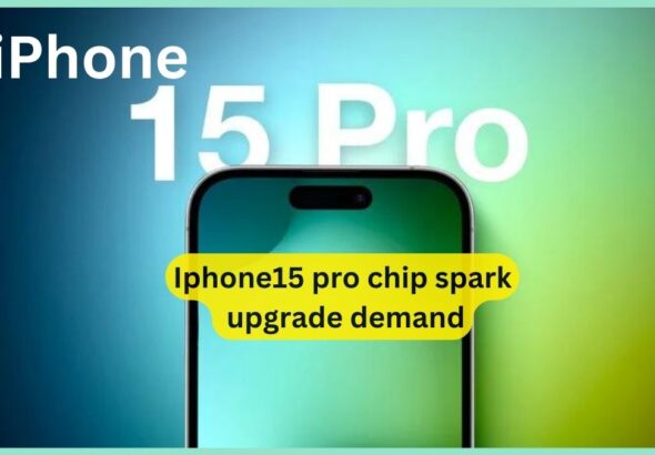 Iphone15 pro chip spark upgrade demand